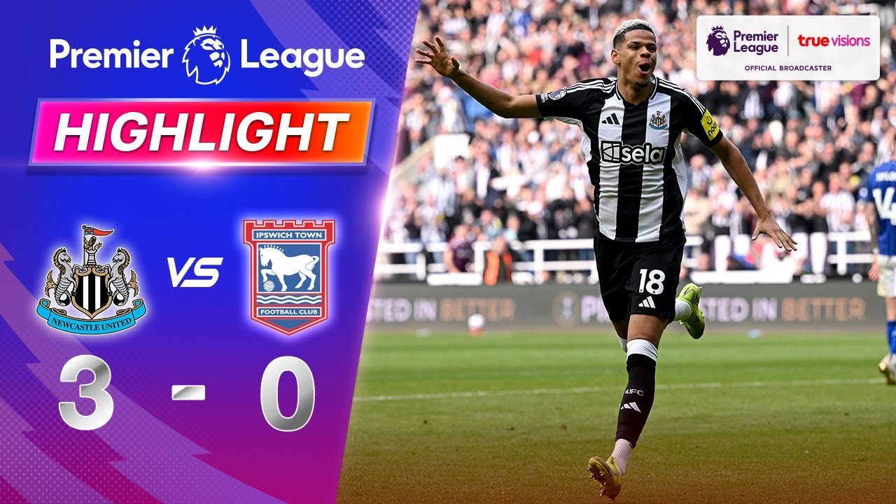 #ไฮไลท์ฟุตบอล [ นิวคาสเซิ่ล ยูไนเต็ด 3 - 0 อิปสวิช ทาวน์ ] พรีเมียร์ลีก อังกฤษ 2025/27.4.68